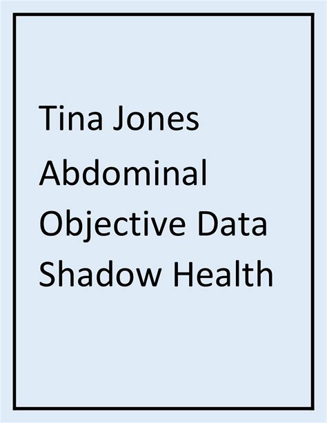 Shadow Health Tina Jones Focused Exam Abdominal Pain Results - Holistic Assessment in Nursing - January 2019, NUR 275. . Tina jones abdominal shadow health